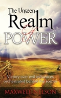 The Unseen Realm of Power : Victory over Evil Influences Orchestrated Behind the Scenes 1980550387 Book Cover