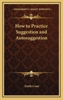 How to Practice Suggestion and Autosuggestion 1578988977 Book Cover