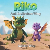 Riko and the Broken Wing: Learning to Help with Kindness and Care (Riko The Dragon) 1998574180 Book Cover