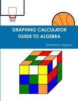 GRAPHING CALCULATOR GUIDE TO ALGEBRA 1312348771 Book Cover