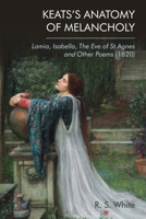 Keats's Anatomy of Melancholy: Lamia, Isabella, The Eve of St Agnes and Other Poems 1474480462 Book Cover