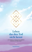 Leben das den Tod nicht kennt: Antworten zu Fragen des Sterbens und der Unsterblichkeit (German Edition) 3757883373 Book Cover