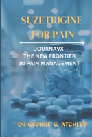 Suzetrigine for pain: JOURNAVX THE NEW FRONTIER IN PAIN MANAGEMENT B0F1CN1NCR Book Cover