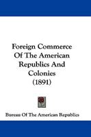 Foreign Commerce Of The American Republics And Colonies 1166028895 Book Cover