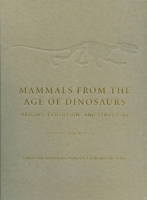 Mammals from the Age of Dinosaurs: Origins, Evolution, and Structure 0231119186 Book Cover