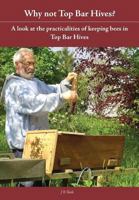 Why Not Top Bar Hives? 1908904429 Book Cover