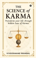 The Science of Karma: Transform your life through hidden laws of Karma B0FJJRVTW3 Book Cover