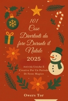 101 Cose Divertenti da fare Durante il Natale 2025: Attività Uniche E Creative Per Un Periodo Di Feste Magico B0FSKPJK8X Book Cover