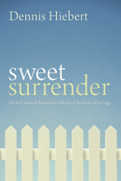 Sweet Surrender: How Cultural Mandates Shape Christian Marriage 1606088963 Book Cover