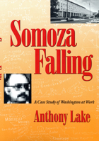 Somoza Falling: A Case Study of Washington at Work 0870237330 Book Cover