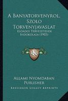 A Banyatorvenyrol, Szolo Torvenyjavaslat: Eloadoi Tervezetenek Indokolasa (1903) 1168462444 Book Cover