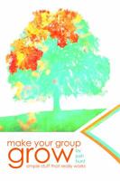 Make Your Group Grow: Simple Stuff That Really Works 0764440152 Book Cover