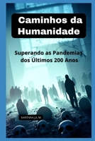 Caminhos da Humanidade: Superando as Pandemias dos Últimos 200 Anos B0C525SC9F Book Cover