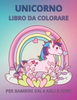 Unicorno libro da colorare Per bambini dai 4 agli 8 anni: Un divertente libro di esercizi per bambini per imparare, colorare, 100 pagine B08LJTKYPX Book Cover