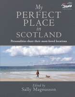 My Perfect Place in Scotland: Famous Personalities Share Their Most-Loved Locations 1684816386 Book Cover