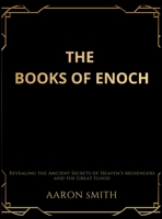 The Books of Enoch: Revealing the Ancient Secrets of Heaven's Messengers and the Great Flood 1918069654 Book Cover