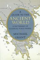 A Guide to the Ancient World: A Dictionary of Classical Place Names 0760741344 Book Cover