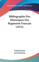 Bibliographie Des Historiques Des Regiments Francais (1913) 1246769840 Book Cover