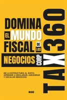 TAX360 CORP: Domina el mundo fiscal de los negocios: De la estructura al éxito: aprende a declarar, asesorar y escalar negocios (DTODOS BUSINESS ACADEMY) (Spanish Edition) B0F8VYMHPF Book Cover