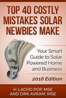 Top 40 Costly Mistakes Solar Newbies Make: Your Smart Guide to Solar Powered Home and Business 6197258072 Book Cover