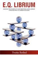 E.Q. Librium Unleash the Power of Your Emotional Intelligence: A Proven Path to Career Success 1733216405 Book Cover