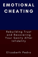 Emotional Cheating: Rebuilding Trust and Recovering Your Sanity After Infidelity null Book Cover