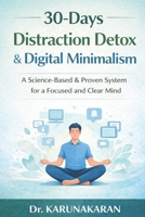 30-Day Distraction Detox & Digital Minimalism: A Calm Guide to Rebuilding Focus, Connection, and Real-World Presence (The 30-Day Reset Series) B0GQPB5FZM Book Cover