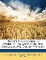 Hegel's Philosophie in Wortlichen Auszugen: Fur Gebildete Aus Dessen Werken... 1146018282 Book Cover