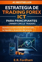 ESTRATEGIA DE TRADING FOREX ICT PARA PRINCIPIANTES (INNER CIRCLE TRADER): Domina la estructura del mercado, la liquidez y la acción del precio (Spanish Edition) B0GBLDYYY3 Book Cover