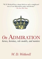 On Admiration: Heroes, Heroines, Role Models, and Mentors 161608071X Book Cover