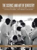 The Science and Art of Dentistry: Historical Milestones, Untold Stories, and Hidden Legacies B0G4SZX9S4 Book Cover