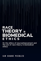 On the ethics of neuroenhancement and the use of race theory in biomedical ethics 1805244353 Book Cover