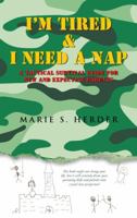 I'm Tired & I Need a Nap: A Tactical Survival Guide for New and Expecting Parents 1512776572 Book Cover