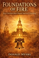 Foundations of Fire: How Chirstian Ideas Shaped America Founding B0H88B997G Book Cover