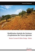 Modélisation Spatiale des Systèmes d’exploitation des Terres Agricoles: Bassin Versant d’Affon-Donga - Bénin (French Edition) 9999329462 Book Cover