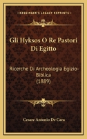 Gli Hyksos O Re Pastori Di Egitto: Ricerche Di Archeologia Egizio-Biblica (1889) 1247901432 Book Cover