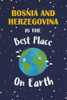Bosnia and Herzegovina Is The Best Place On Earth: Bosnia and Herzegovina Souvenir Notebook 1691415790 Book Cover