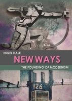 New Ways: The Founding of Modernism 1849951500 Book Cover