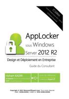 Applocker Windows Server 2012 R2 - Design Et Deploiement En Entreprise: Guide Du Consultant 1530125294 Book Cover