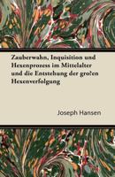 Zauberwahn, Inquisition Und Hexenprozess Im Mittelalter Und Die Entstehung Der Gro�en Hexenverfolgung (Classic Reprint) 1016167091 Book Cover