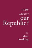 How about OUR Republic? : ----- 1921019603 Book Cover