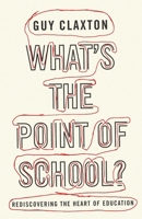 What's the Point of School?: Rediscovering the Heart of Education 1851686037 Book Cover