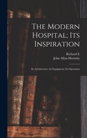 The Modern Hospital; its Inspiration: Its Architecture: Its Equipment: Its Operation 1018108475 Book Cover