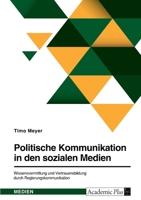 Politische Kommunikation in den sozialen Medien. Wissensvermittlung und Vertrauensbildung durch Regierungskommunikation 3346752488 Book Cover