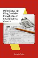 A Professional Tax Filing Guide: For Individuals and Small Business Owners 1971351024 Book Cover