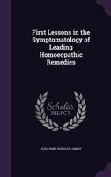 First Lessons in the Symptomatology of Leading Homoeopathic Remedies 1357734689 Book Cover