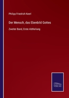 Der Mensch, das Ebenbild Gottes: Zweiter Band, Erste Abtheilung 3752545283 Book Cover
