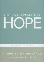 There's No Place Like Hope: A Guide to Beating Cancer in Mind-sized Bites 1888387416 Book Cover