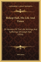 Bishop Hall, His Life and Times.. 1437481809 Book Cover