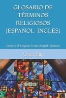 GLOSARIO DE TÉRMINOS RELIGIOSOS (ESPAÑOL-INGLÉS): Glossary of Religious Terms (English-Spanish) (RELIGIÓN) (Spanish Edition) B0FB9PV7XK Book Cover